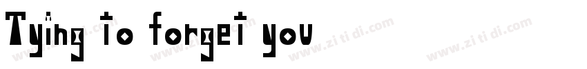 Tying to forget you字体转换